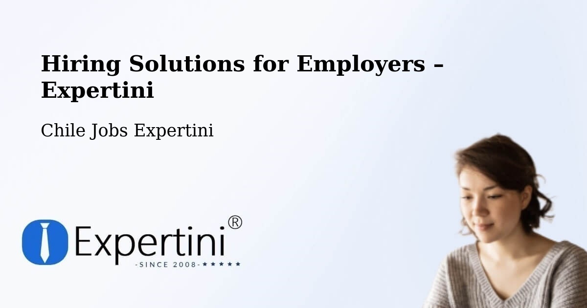 Hiring Solutions for Employers in Puchuncaví - Puchuncaví, Chile Jobs Expertini